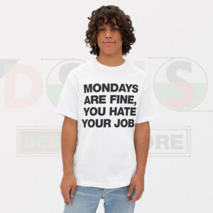 Buy Tshirt - Mondays Are Fine You Hate Your Job