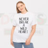 Buy Tshirt - Never Break Wild Heart