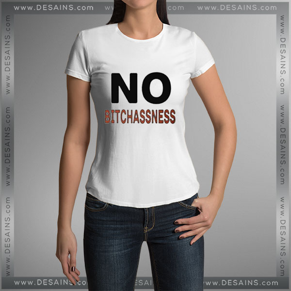 Buy Tshirt No Bitchassness Tshirt Womens Tshirt Mens Tees Size S-3XL