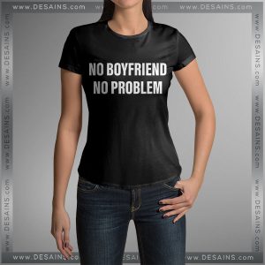 Buy Tshirt No Boyfriend No Problem Girl Tshirt Womens Tshirt Mens Tees Size S-3XL