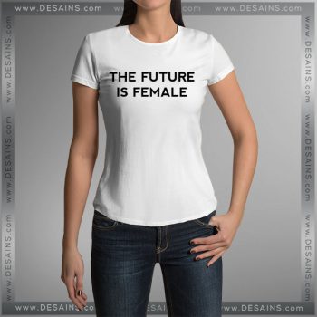 Tshirt The Future Is Female Tshirt mens Tshirt womens Tees Size S-3XL