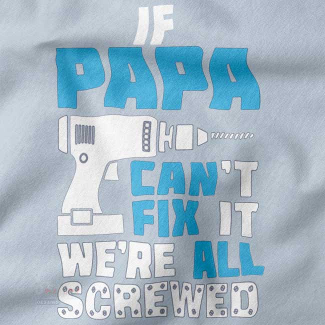 Buy closeup Fathers Day Tshirt - If Papa Can't Fix It We're All Screwed