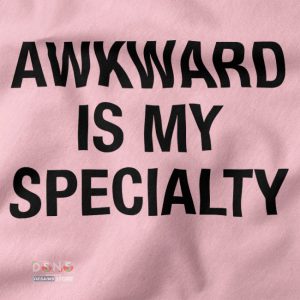 Buy closeup Tshirt - Awkward is my Specialty