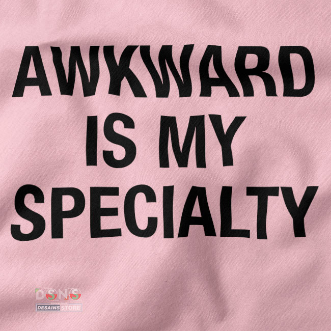 Buy closeup Tshirt - Awkward is my Specialty