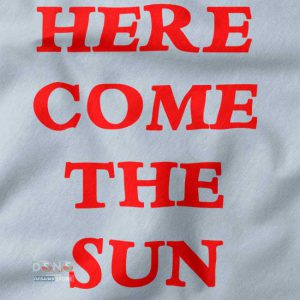 Buy closeup Tshirt - Here Come The Sun