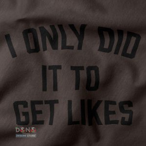 Buy closeup Tshirt - I Only Did Get Likes
