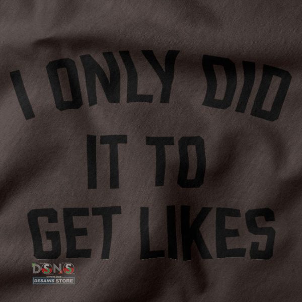Buy closeup Tshirt - I Only Did Get Likes