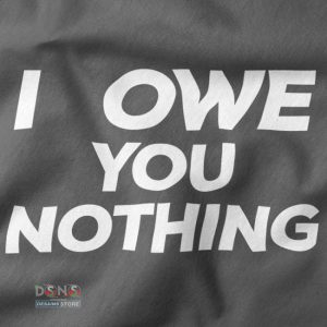 Buy closeup Tshirt - I Owe You Nothing