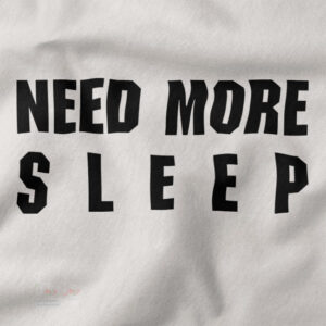 Buy closeup Tshirt - Need More Sleep