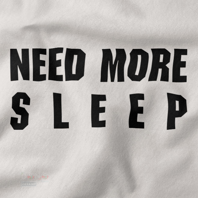 Buy closeup Tshirt - Need More Sleep