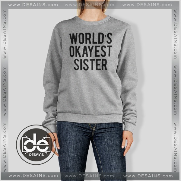 Sweatshirt World's Okayest Sister Sweater Womens and Sweater Mens