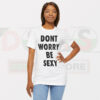 Cheap Funny Graphic Tshirt - Dont Worry Be Sexy