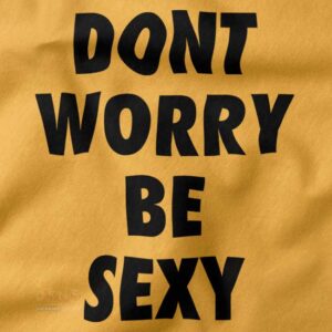 Cheap Funny Graphic Tshirt closeup - Dont Worry Be Sexy
