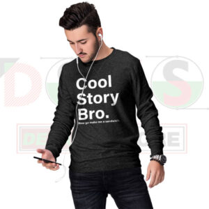 Cool Story Bro Meme Sweatshirt with bold sarcastic text graphic