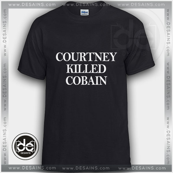 Tshirt Courtney Killed Cobain Tshirt mens Tshirt womens Tees Size S-3XL