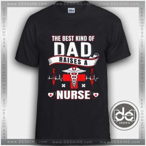 Tshirt Dad Raises A Nurse Tshirt mens Tshirt womens Tees Size S-3XL