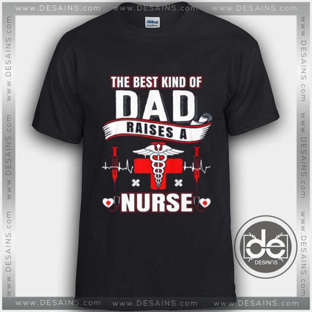 Buy Fathers Day Gift Tshirt Dad Raises A Nurse
