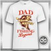 Tshirt Dad The Fishing Legend Tshirt mens Tshirt womens Tees Size S-3XL