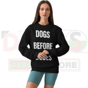 Dogs Before Dudes sweatshirt with funny quote design