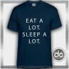 Tshirt Eat a Lot Sleep a Lot Tshirt mens Tshirt womens Tees Size S-3XL