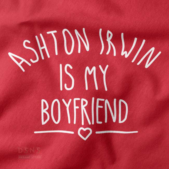 Funny 5SOS Tshirt closeup - Ashton Irwin is My Boyfriend