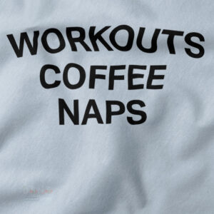 Funny Cheap Graphic Tshirt closeup - Workouts Coffee Naps