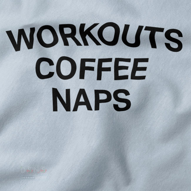 Funny Cheap Graphic Tshirt closeup - Workouts Coffee Naps