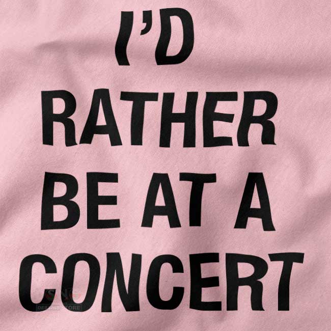Funny Graphic closeup Tshirt - I'd Rather Be At a Concert