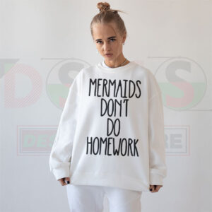Funny Mermaids Don’t Do Homework sweatshirt in pastel mermaid aesthetic