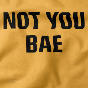 Funny Not You Bae hoodie with bold quote graphic