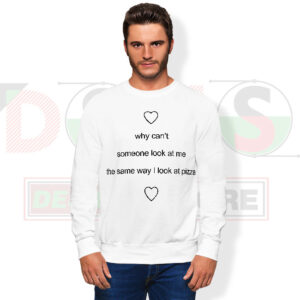 Funny Someone Look at Me Like Pizza Quote Sweatshirt