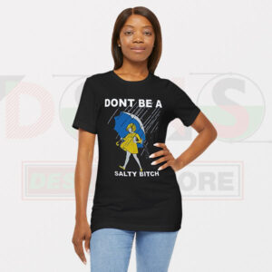 Funny Tshirt - Dont Be A Salty Bitch