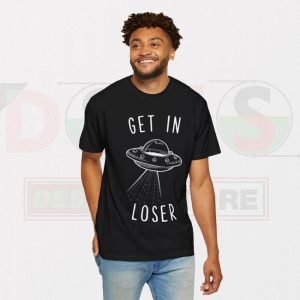 Funny Tshirt - Get In loser Meme