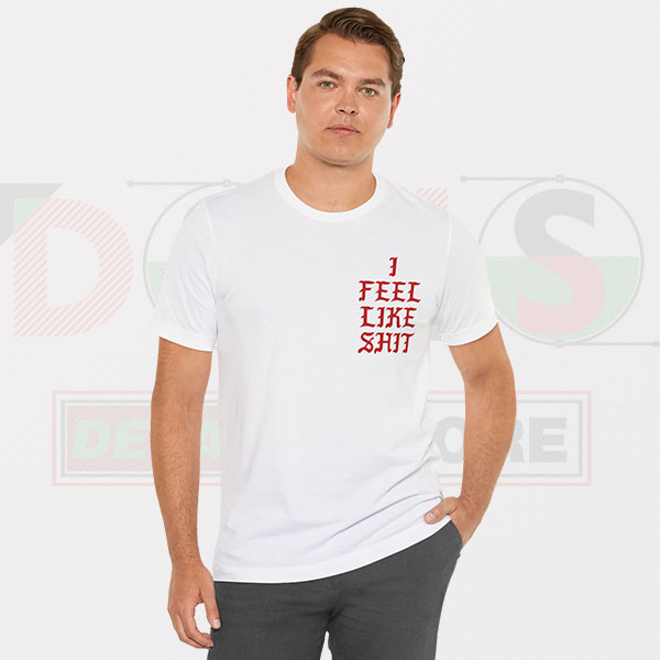 Funny Tshirt - I Feel Like Shit Yeezy Kanye West