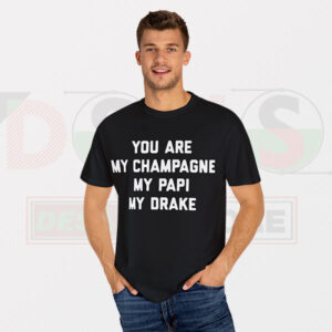 Funny Tshirt - My Champagne My Papi My Drake