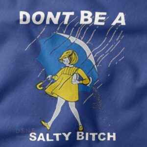 Funny closeup Tshirt - Dont Be A Salty Bitch
