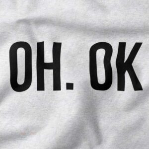 Funny sarcastic crewneck featuring bold OH OK text