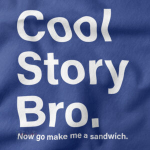 Funny streetwear sweatshirt featuring Cool Story Bro quote