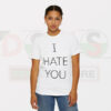 Graphic Tshirt - I Hate You Quotes
