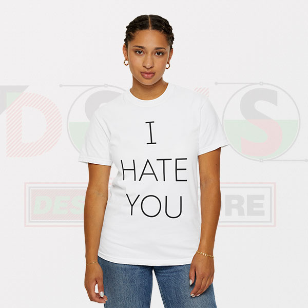 Buy Graphic Tshirt I Hate You Quotes