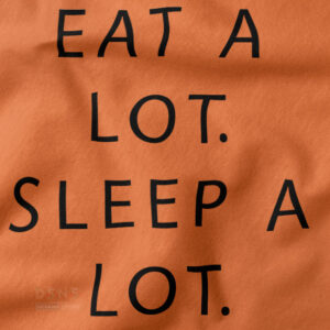 Graphic closeup Tshirt - Eat a Lot Sleep a Lot