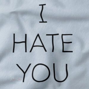 Graphic closeup Tshirt - I Hate You Quotes