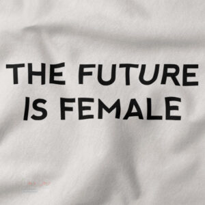 Graphic closeup Tshirt - The Future Is Female