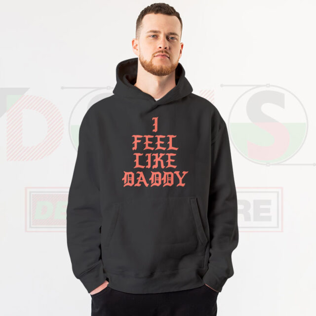I Feel Like Daddy Pablo Hoodie