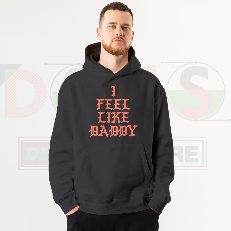 I Feel Like Daddy Pablo Yeezy Inspired Hoodie Front View