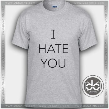Buy Tshirt I Hate You Tshirt mens Tshirt womens Tees Size S-3XL