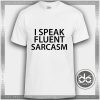 Tshirt I Speak Fluent Sarcasm Tshirt mens Tshirt womens Tees Size S-3XL
