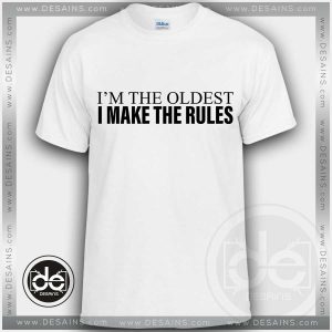 Buy Tshirt Iam The Oldest the make Rules Tshirt mens Tshirt womens Tees Size S-3XL