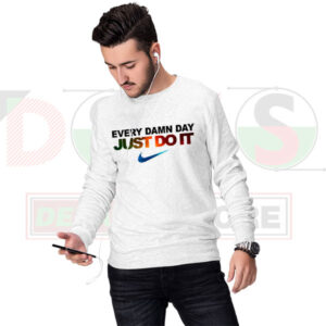 Just Do It Every Damn Day” motivational graphic sweatshirt