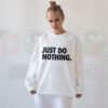Just Do Nothing Funny Parody Sweatshirt for Lazy Day Style